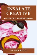 Cover-Bild zum Titel 'Insalate Creative' von 'Elena Ricci'