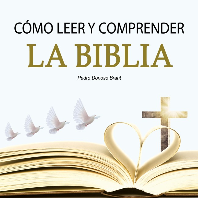 Cómo leer y comprender la Biblia - Pedro Donoso Brant