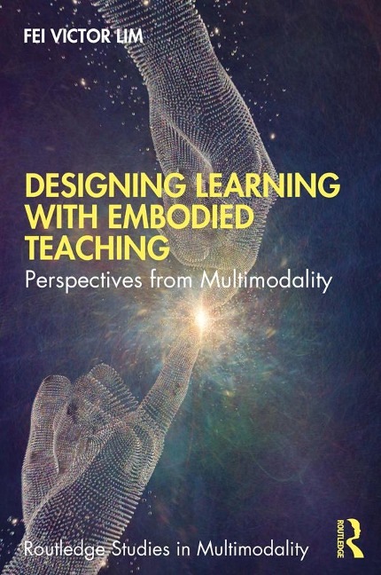 Designing Learning with Embodied Teaching - Fei Victor Lim