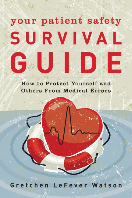 Your Patient Safety Survival Guide - Gretchen Lefever Watson