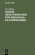 Kleine Gesetzeskunde für Medizinalhilfspersonen - Otto Helfer