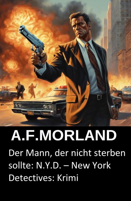 Der Mann, der nicht sterben sollte: N.Y.D. - New York Detectives: Krimi - A. F. Morland