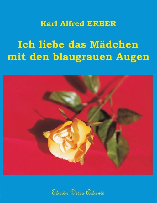 Ich liebe das Mädchen mit den blaugrauen Augen - Karl Alfred Erber