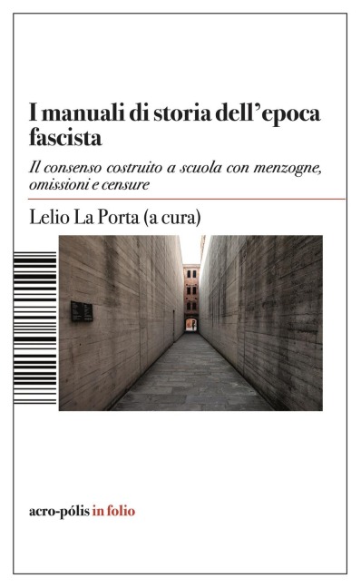 Manuali di storia dell'epoca fascista. Il consenso costruito a scuola con menzogne, omissioni e censure - Lelio La Porta