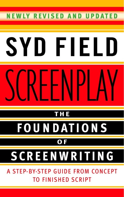 Screenplay: The Foundations of Screenwriting - Syd Field