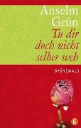 Cover-Bild zum Titel 'Tu dir doch nicht selber weh' von 'Anselm Grün'