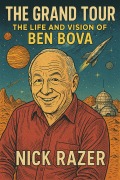 Cover-Bild zum Titel 'The Grand Tour: The Life And Vision Of Ben Bova' von 'Nick Razer'
