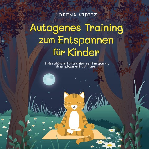 Autogenes Training zum Entspannen für Kinder: Mit den schönsten Fantasiereisen sanft entspannen, Stress abbauen und Kraft tanken - inkl. Körperreise für progressive Muskelentspannung & Audio-Download - Lorena Kibitz