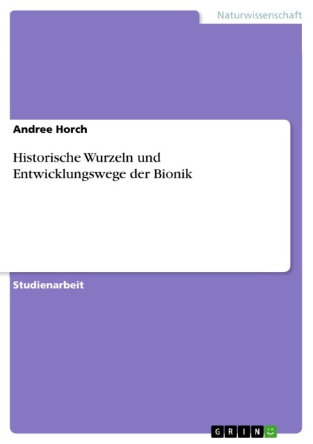 Historische Wurzeln und Entwicklungswege der Bionik - Andree Horch