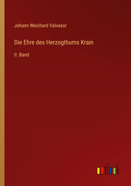 Die Ehre des Herzogthums Krain - Johann Weichard Valvasor