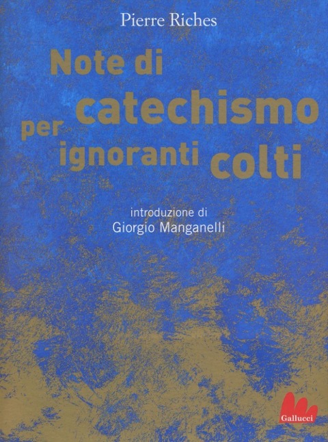 Note di catechismo per ignoranti colti - Pierre Riches