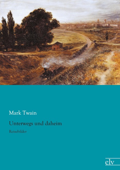 Unterwegs und daheim - Mark Twain
