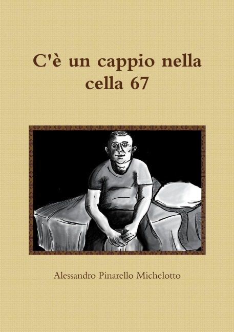 C'è un cappio nella cella 67 - Alessandro Pinarello Michelotto