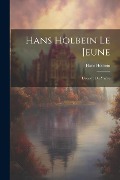 Cover-Bild zum Titel 'Hans Holbein le jeune: L'oeuvre du maître' von 'Hans Holbein'