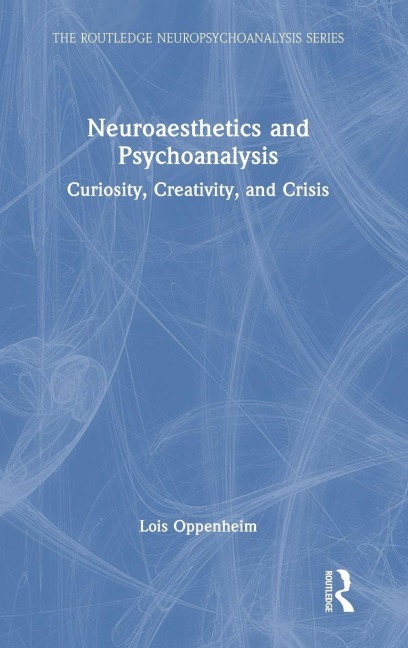 Neuroaesthetics and Psychoanalysis - Lois Oppenheim