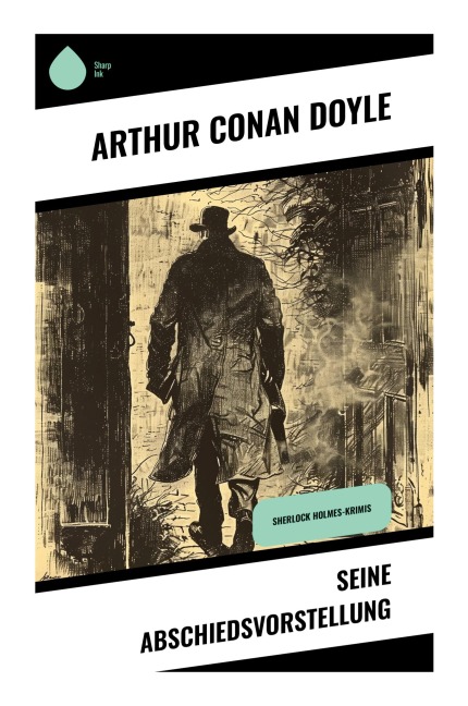 Seine Abschiedsvorstellung - Arthur Conan Doyle