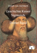 Cover-Bild zum Titel 'Geschichte Kaiser Sigmunds' von 'Joseph Von Aschbach'