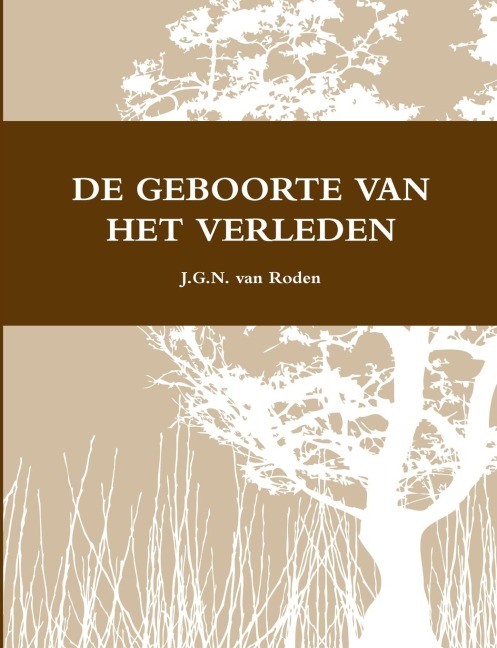 DE GEBOORTE VAN HET VERLEDEN - J. G. N. van Roden