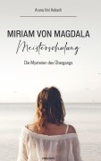 Cover-Bild zum Titel 'Miriam von Magdala Meisterschulung' von 'Aruna Irini Asbach'