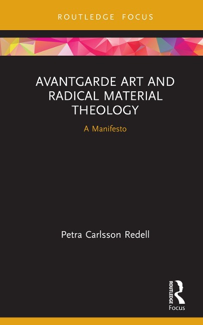 Avantgarde Art and Radical Material Theology - Petra Carlsson Redell