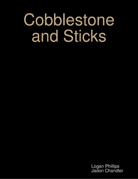 Cobblestone and Sticks - Logan Phillips, Jadon Chandler