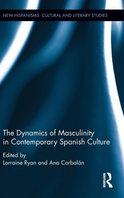 The Dynamics of Masculinity in Contemporary Spanish Culture - 