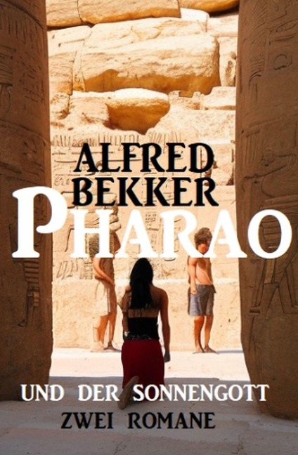 Pharao und der Sonnengott: Zwei Romane - Alfred Bekker