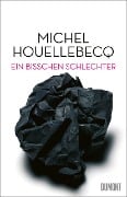 Cover-Bild zum Titel 'Ein bisschen schlechter' von 'Michel Houellebecq'