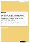 Eine Analyse der Arbeitsmarktpolitik in Zeiten von Wirtschaftskrisen. Wie konnte Deutschland die Wirtschaftskrise von 2008/2009 überstehen? - 