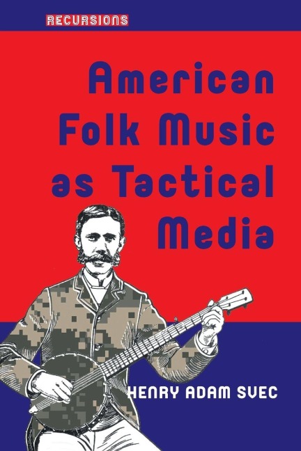 American Folk Music as Tactical Media - Henry Adam Svec