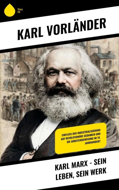 Karl Marx - Sein Leben, Sein Werk - Karl Vorländer