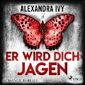 Cover-Bild zum Titel 'Er wird dich jagen: Romantic Thriller' von 'Alexandra Ivy'