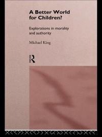A Better World for Children? - Michael King