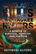 Cover-Bild zum Titel 'Oakland Hills, Milwaukee Rivers: A Memoir of Survival, Identity, and Purpose' von 'Keyimani Alford'