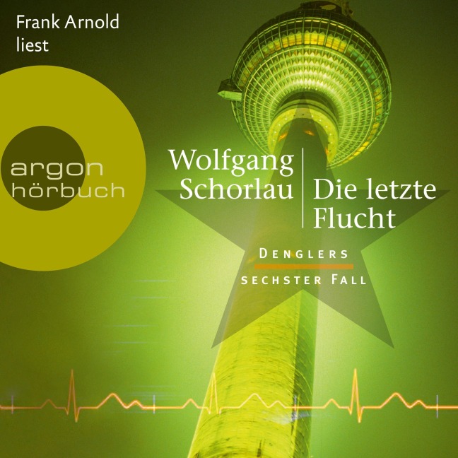 Die letzte Flucht - Denglers sechster Fall - Wolfgang Schorlau