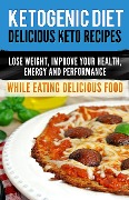 Cover-Bild zum Titel 'Ketogenic Diet: Delicious Keto Recipes, Lose Weight, Improve Your Health, Energy and Performance While Eating Delicious Food.' von 'ProjectHealth101'