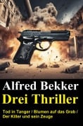 Cover-Bild zum Titel 'Drei Alfred Bekker Thriller' von 'Alfred Bekker'