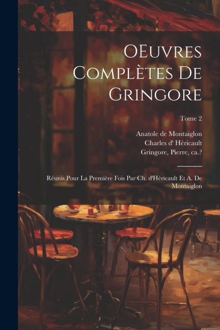 OEuvres complètes de Gringore; réunis pour la première fois par Ch. d'Héricault et A. de Montaiglon; Tome 2 - Anatole De Montaiglon