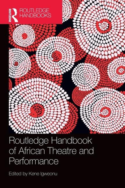 Routledge Handbook of African Theatre and Performance - 