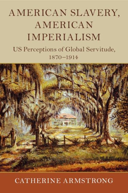 American Slavery, American Imperialism - Catherine Armstrong