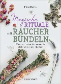 Cover-Bild zum Titel 'Magische Rituale mit Räucherbündeln. Pflanzen durchs Jahr sammeln, trocknen, binden, weihen, räuchern' von 'Flora Denis'