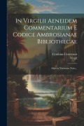 In Virgilii Aeneidem Commentarium E Codice Ambrosianae Bibliothecae: Adjectis Variorum Notis... - Virgil