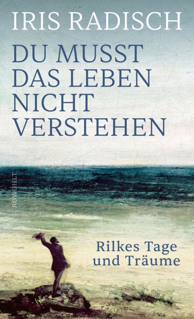 Du musst das Leben nicht verstehen - Iris Radisch