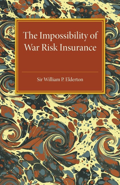 The Impossibility of War Risk Insurance - William P Elderton