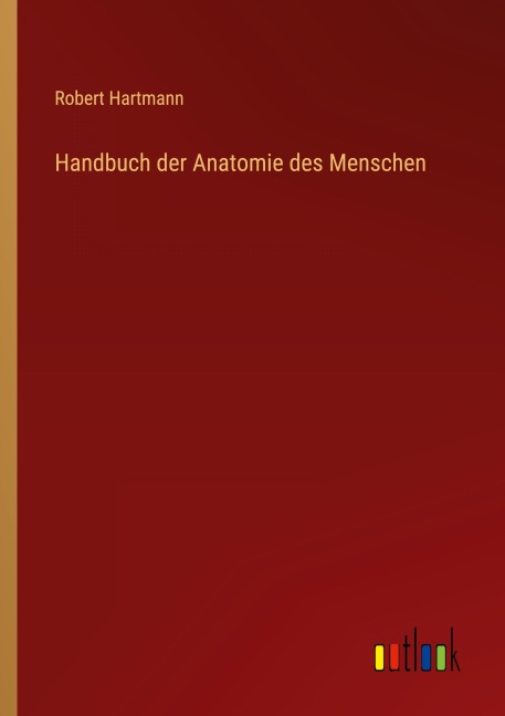 Handbuch der Anatomie des Menschen - Robert Hartmann
