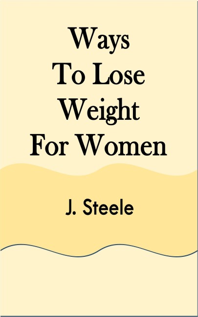 Ways To Lose Weight For Women - J. Steele