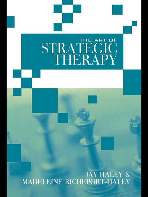 The Art of Strategic Therapy - Jay Haley, Madeleine Richeport-Haley