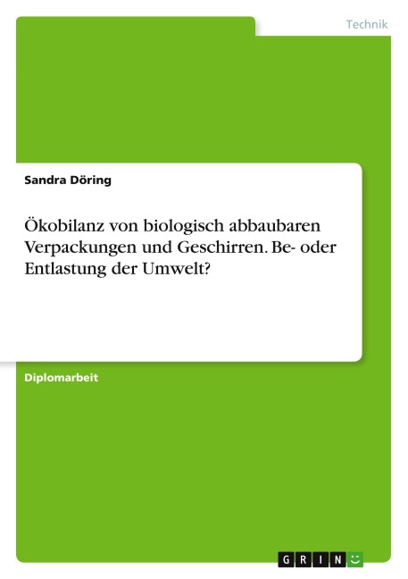 Ökobilanz von biologisch abbaubaren Verpackungen und Geschirren. Be- oder Entlastung der Umwelt? - Sandra Döring