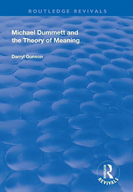 Michael Dummett and the Theory of Meaning - Darryl Gunson