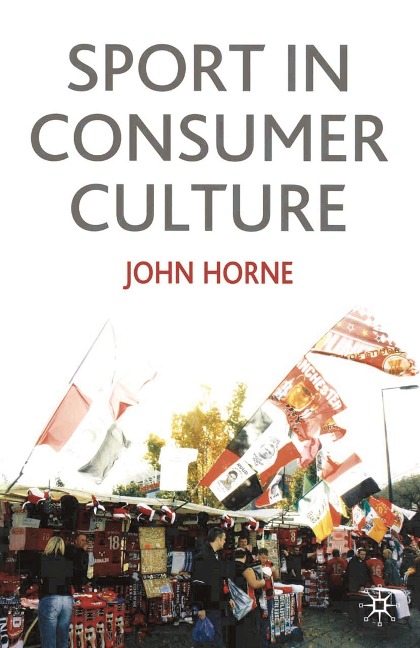 Sport In Consumer Culture - John Horne